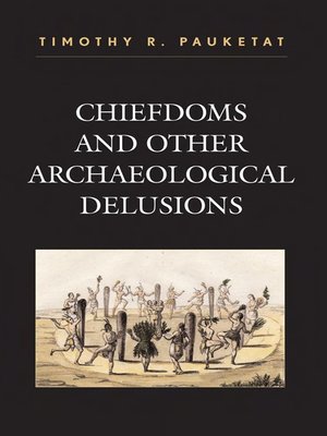 cover image of Chiefdoms and Other Archaeological Delusions